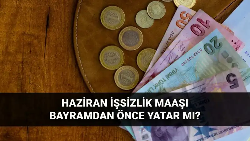 İşsizlik Maaşı Bayram Öncesi Yatacak mı? 2025 Haziran Soruları Yanıt Buluyor
