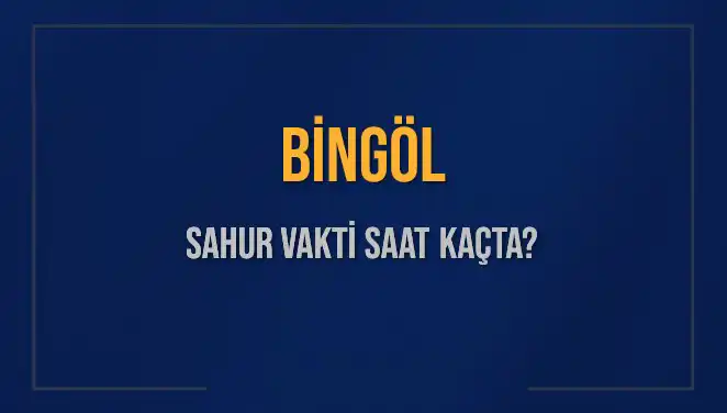 Bingöl'de Ramazan 2025: Sahur Vaktinizi Kaçırmayın!