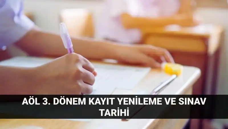 Açık Lise Öğrencilerine Özel: AÖL Kayıt Yenileme ve 3. Dönem Sınav Tarihleri