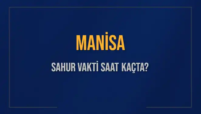 Manisa'da Sahur Vakti: 2025 İçin En Güncel Saat Bilgileri