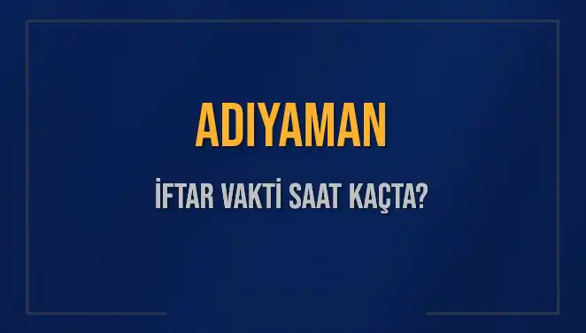 Adıyaman'da İftar Vakti Ne Zaman? 2 Mart 2025 Detayları