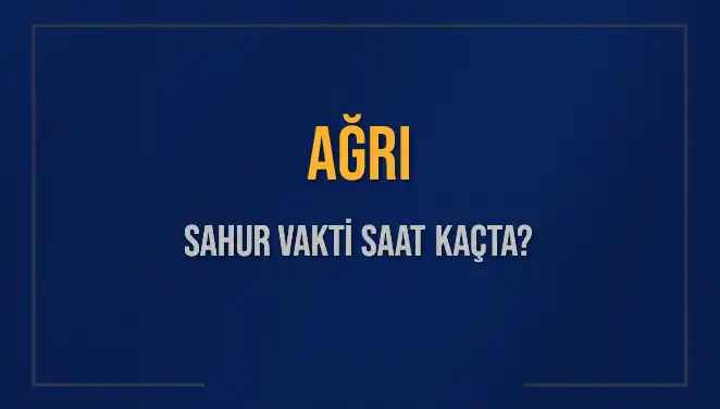 Ağrı'da Sahur Vakti ve İmsak Saatleri: Diyanet'in Verilerine Göre 2025