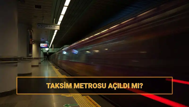 Taksim ve Şişhane Metro Hattı Açıldı mı? Metro Durumu Hakkında Her Şey
