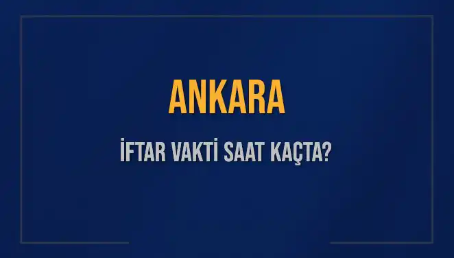 Ankara İftar Vakti: 2 Mart 2025 Akşam Ezanı Saati Açıklandı