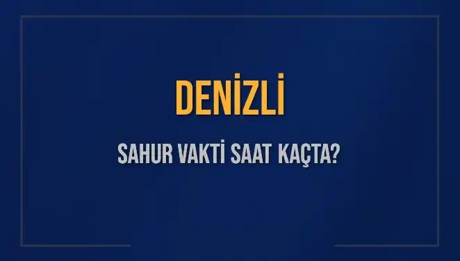 Denizli’de Ramazan’da Sahur Vaktini Kaçırmayın: Tüm Saatler Burada!