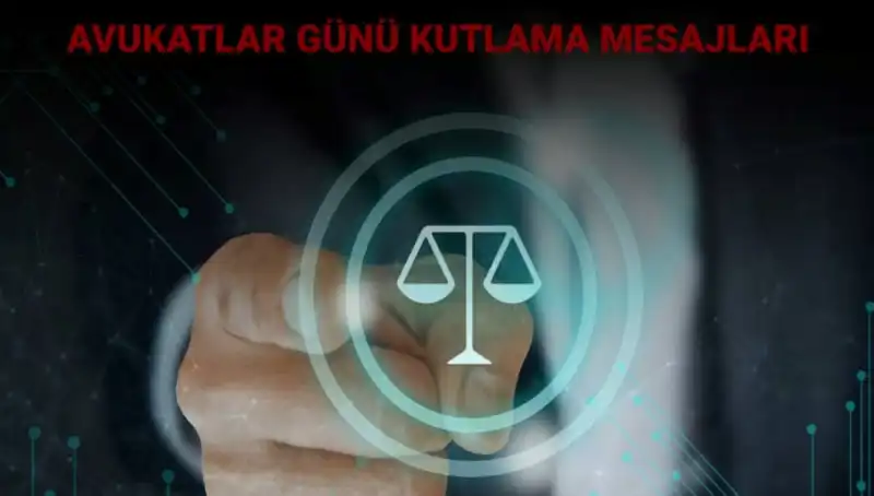 Avukatlar Günü 2023: En Etkileyici Mesajlar ve Kutlama Sözleri