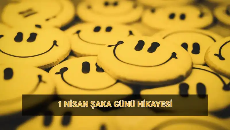 1 Nisan Şaka Günü: Kökenleri ve Eğlenceli Hikayeleri