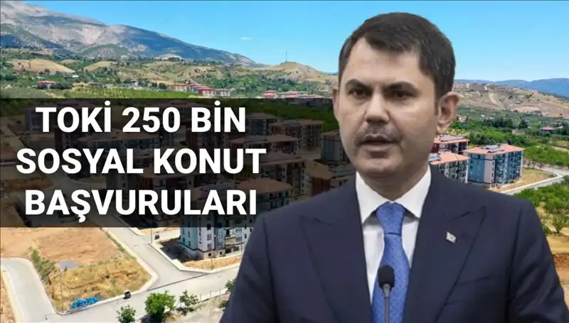 2025'te TOKİ 250 Bin Sosyal Konut Başvuruları Başlıyor! İşte Tarih ve Detaylar