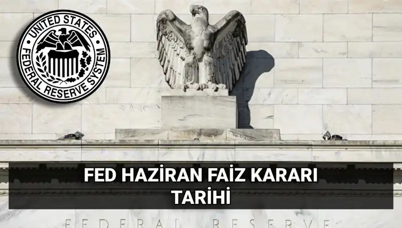 Haziran Ayında FED Faiz Kararı: Ekonomiyi Etkileyecek Tarih Açıklandı!