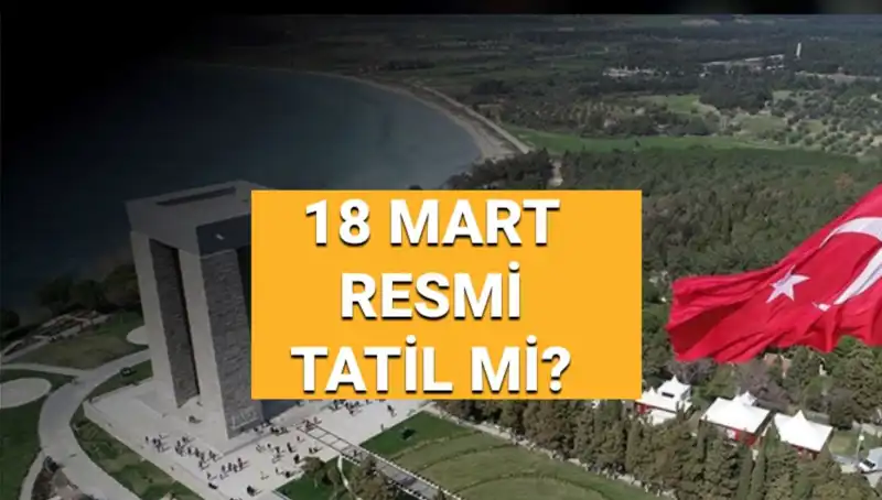 18 Mart Resmi Tatil mi? Çanakkale Zaferi ve Şehitleri Anma Günü Nedir?