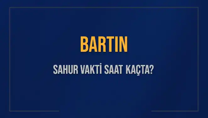 Bartın’da Sahur Vakti ve İmsak Saatleri: 2025 İçin Tüm Detaylar